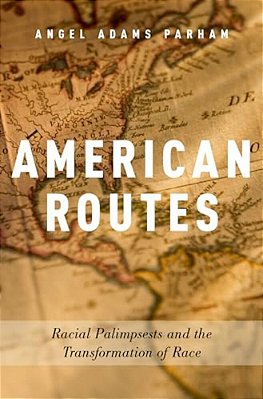 American Routes: Racial Palimpsests And The Transformation Of Race-..
