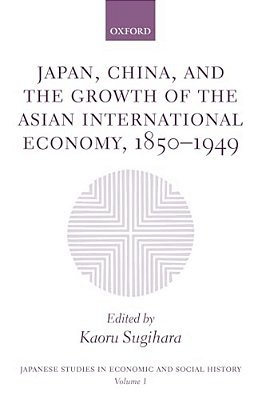 Japan, China, And The Growth Of The Asian International Economy, 1850-1949-..
