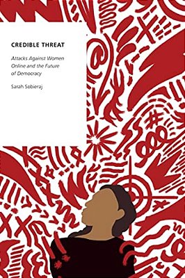 Credible Threat: Attacks Against Women Online And The Future Of Democracy-..