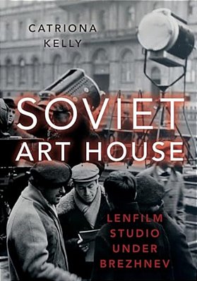 Soviet Art House: Lenfilm Studio Under Brezhnev-..