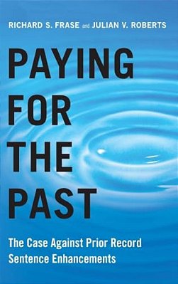 Paying For The Past: The Case Against Prior Record Sentence Enhancements-..