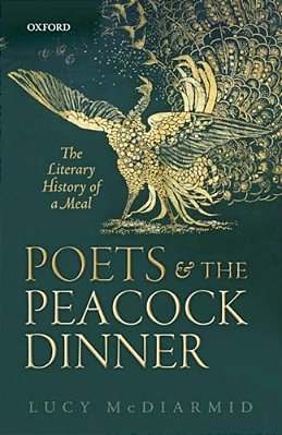 Poets And The Peacock Dinner: The Literary History Of A Meal-..