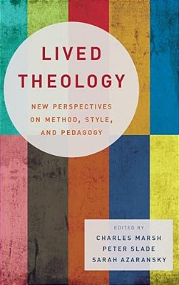 Lived Theology: New Perspectives On Method, Style, And Pedagogy-..