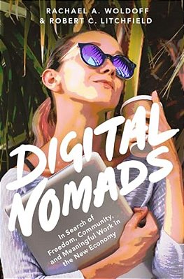 Digital Nomads: In Search Of Freedom, Community, And Meaningful Work In The New Economy-..