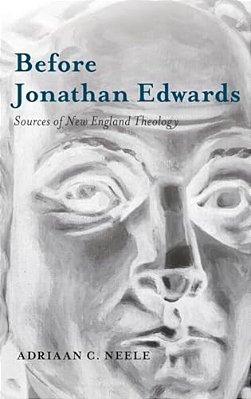Before Jonathan Edwards: Sources Of New England Theology-..