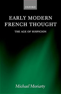 Early Modern French Thought: The Age Of Suspicion-..