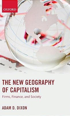 The New Geography Of Capitalism: Firms, Finance, And Society-..