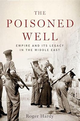 Poisoned Well: Empire And Its Legacy In The Middle East-..