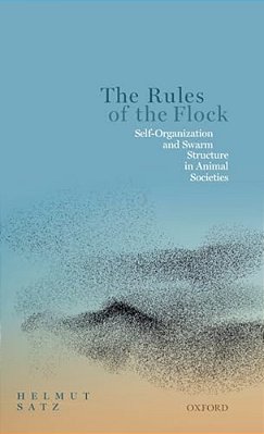 Rules Of The Flock: Self-Organization And Swarm Structure In Animal Societies-..