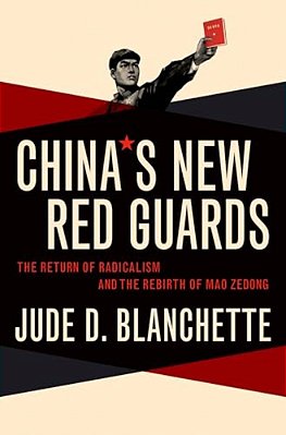 China's New Red Guards: The Return Of Radicalism And The Rebirth Of Mao Zedong-..