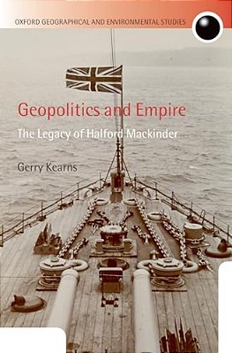 Geopolitics And Empire: The Legacy Of Halford Mackinder-..