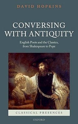 Conversing With Antiquity: English Poets And The Classics, From Shakespeare To Pope-..