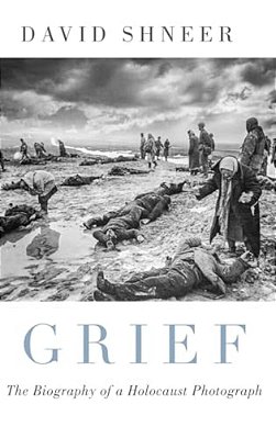 Grief: The Biography Of A Holocaust Photograph-..