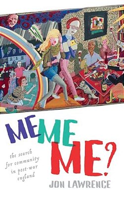 Me, Me, Me: Individualism And The Search For Community In Post-War England-..