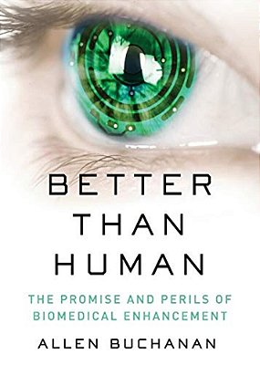 Better Than Human: The Promise And Perils Of Enhancing Ourselves-..