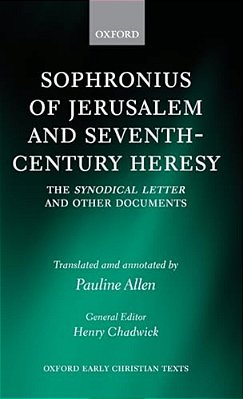 Sophronius Of Jerusalem And Seventh-Century Heresy: The Synodical Letter And Other Documents-..