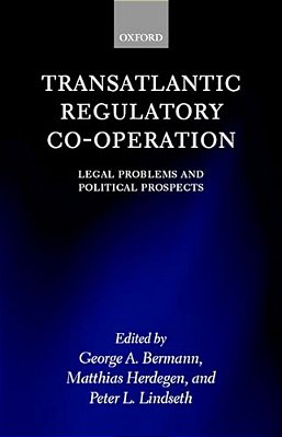 Transatlantic Regulatory Co-Operation: Legal Problems And Political Prospects-..