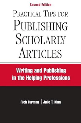 Practical Tips For Publishing Scholarly Articles, Second Edition: Writing And Publishing In The Helping Professions-..