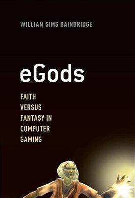 Egods: Faith Versus Fantasy In Computer Gaming-..