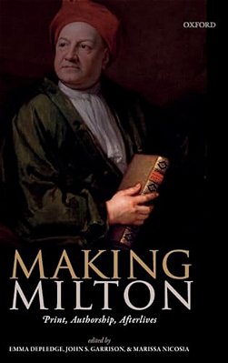 Making Milton: Print, Authorship, Afterlives-..