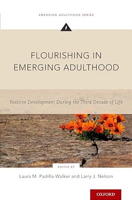 Flourishing In Emerging Adulthood: Positive Development During The Third Decade Of Life-..