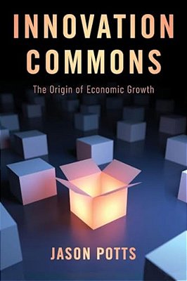 Innovation Commons: The Origin Of Economic Growth-..