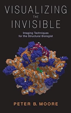 Visualizing The Invisible: Imaging Techniques For The Structural Biologist-..