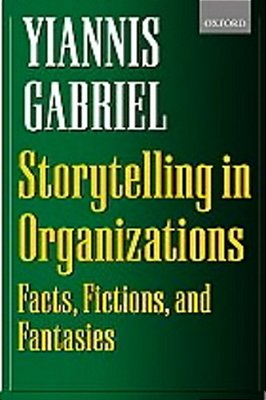 Storytelling In Organizations: Facts, Fictions, And Fantasies-..