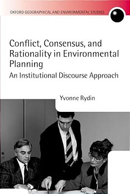 Conflict, Consensus, And Rationality In Environmental Planning: An Institutional Discourse Approach-..