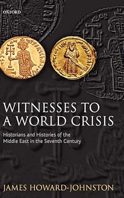 Witnesses To A World Crisis: Historians And Histories Of The Middle East In The Seventh Century-..
