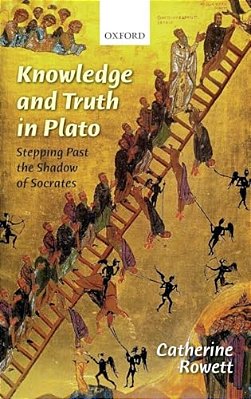 Knowledge And Truth In Plato: Stepping Past The Shadow Of Socrates-..