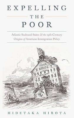Expelling The Poor: Atlantic Seaboard States And The Nineteenth-Century Origins Of American Immigration Policy-..