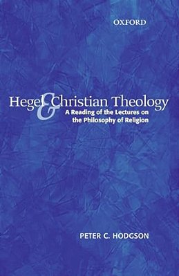 Hegel And Christian Theology: A Reading Of The Lectures On The Philosophy Of Religion-..