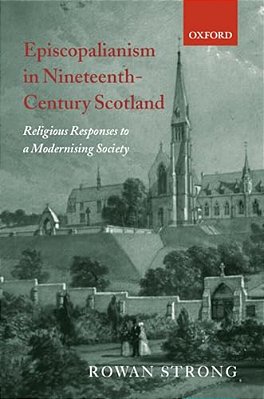 Episcopalianism In Nineteenth-Century Scotland: Religious Responses To A Modernizing Society-..
