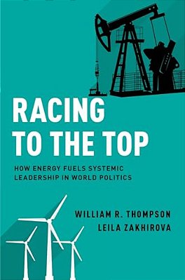 Racing To The Top: How Energy Fuels System Leadership In World Politics-..