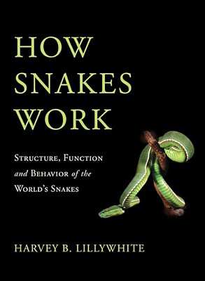 How Snakes Work: Structure, Function And Behavior Of The World's Snakes-..