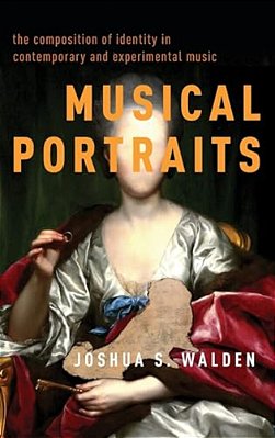 Musical Portraits: The Composition Of Identity In Contemporary And Experimental Music-..