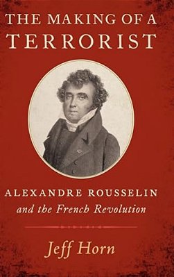 Making Of A Terrorist: Alexandre Rousselin And The French Revolution-..