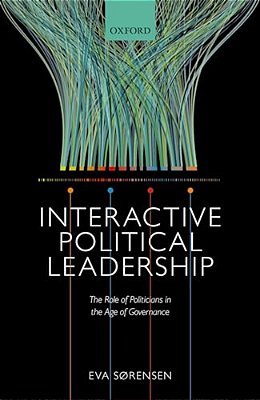 Interactive Political Leadership: The Role Of Politicians In The Age Of Governance-..