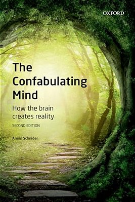 Confabulating Mind: How The Brain Creates Reality-..