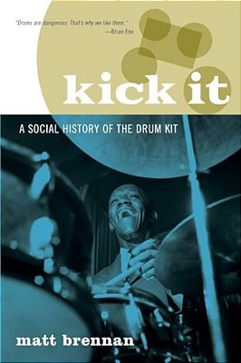 Kick It: A Social History Of The Drum Kit-..