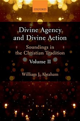 Divine Agency And Divine Action, Volume II-..