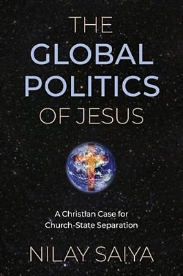 Global Politics Of Jesus: A Christian Case For Church-State Separation-..