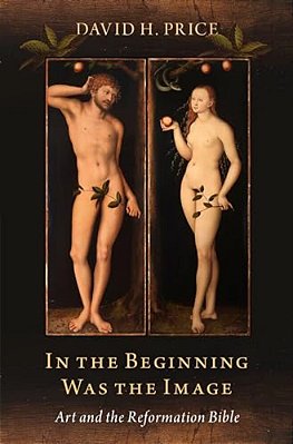 In The Beginning Was The Image: Art And The Reformation Bible-..
