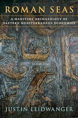 Roman Seas: A Maritime Archaeology Of Eastern Mediterranean Economies-..