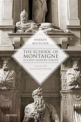 School Of Montaigne In Early Modern Europe: Volume One: The Patron Author-..
