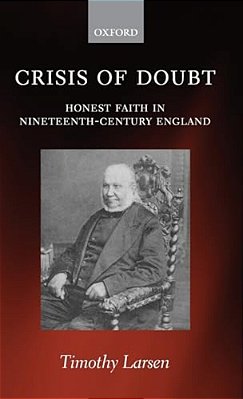 Crisis Of Doubt: Honest Faith In Nineteenth-Century England-..