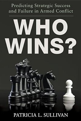 Who Wins?: Predicting Strategic Success And Failure In Armed Conflict-..