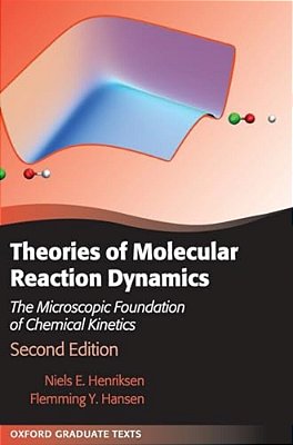 Theories Of Molecular Reaction Dynamics: The Microscopic Foundation Of Chemical Kinetics-..