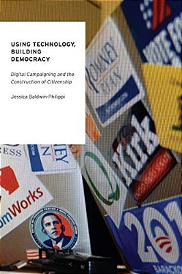 Using Technology, Building Democracy: Digital Campaigning And The Construction Of Citizenship-..